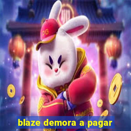 blaze demora a pagar